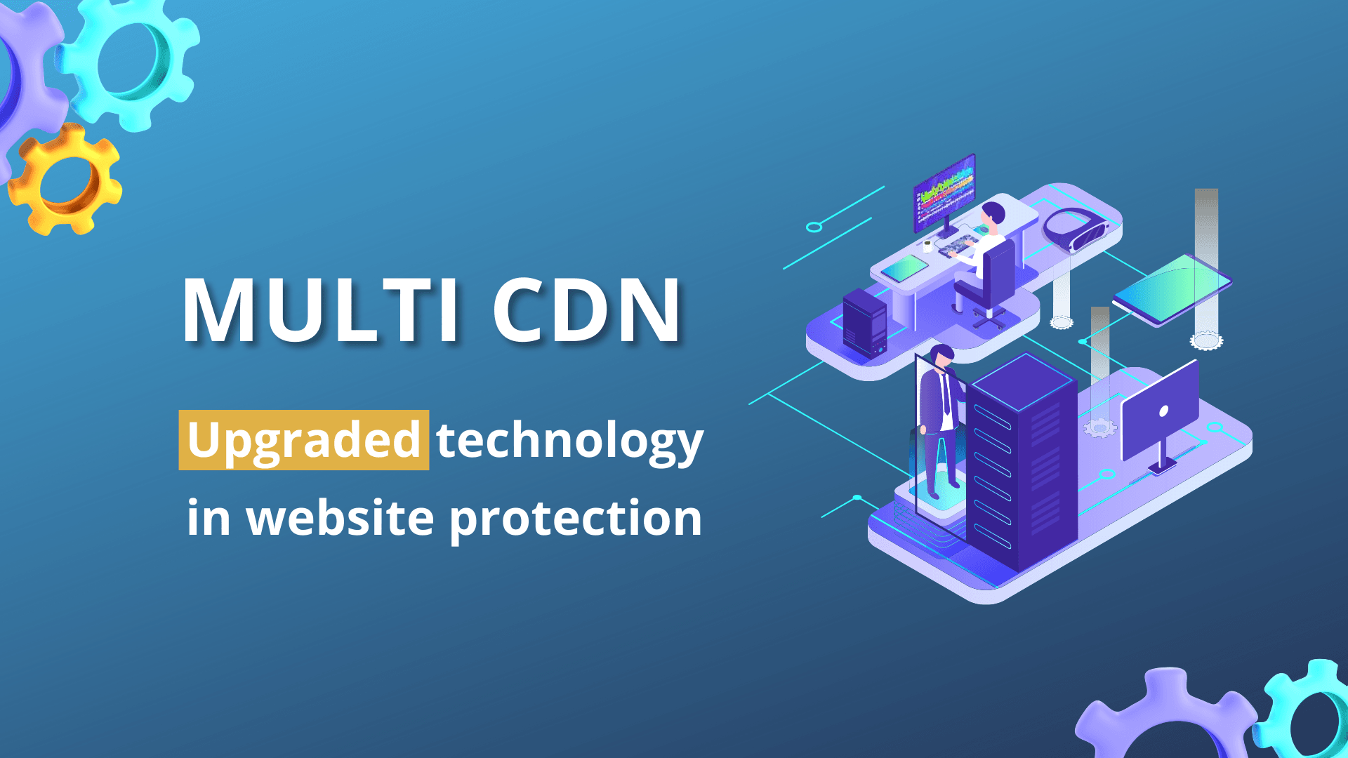 Multi CDN - Upgraded technology to speeding and securing website for business