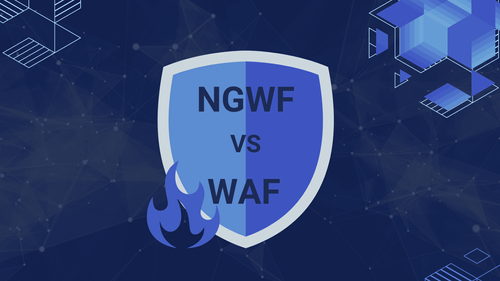 NGFW vs WAF: Which is the security solution for you?