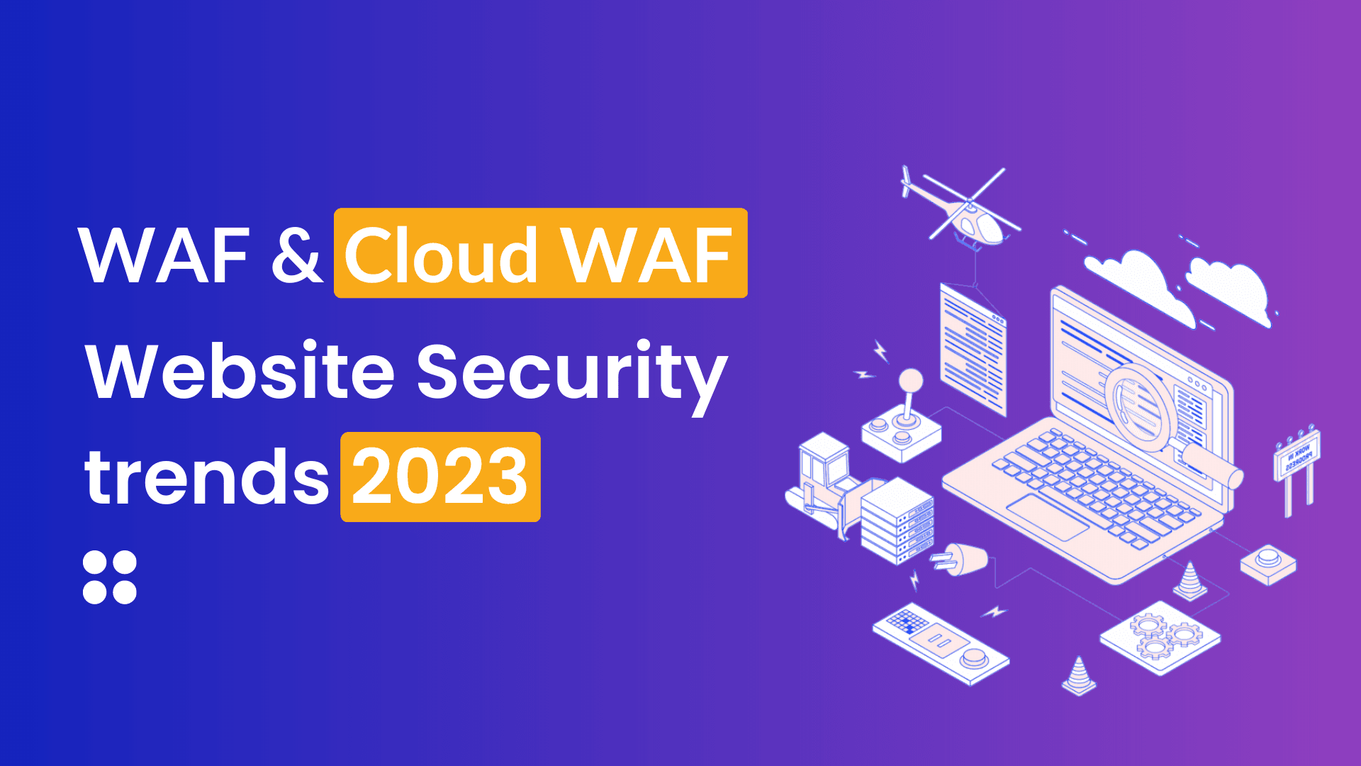 WAF and Cloud WAF: Website Security trends in 2023