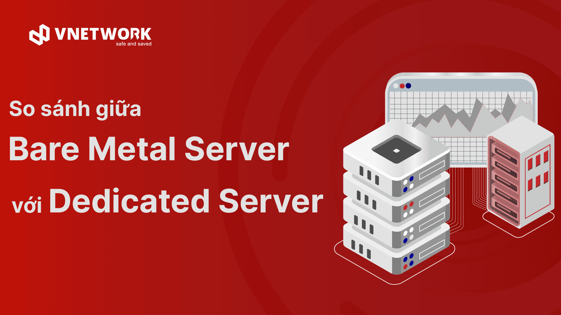 Lựa chọn máy chủ: Bare Metal Servers hay Dedicated Servers?