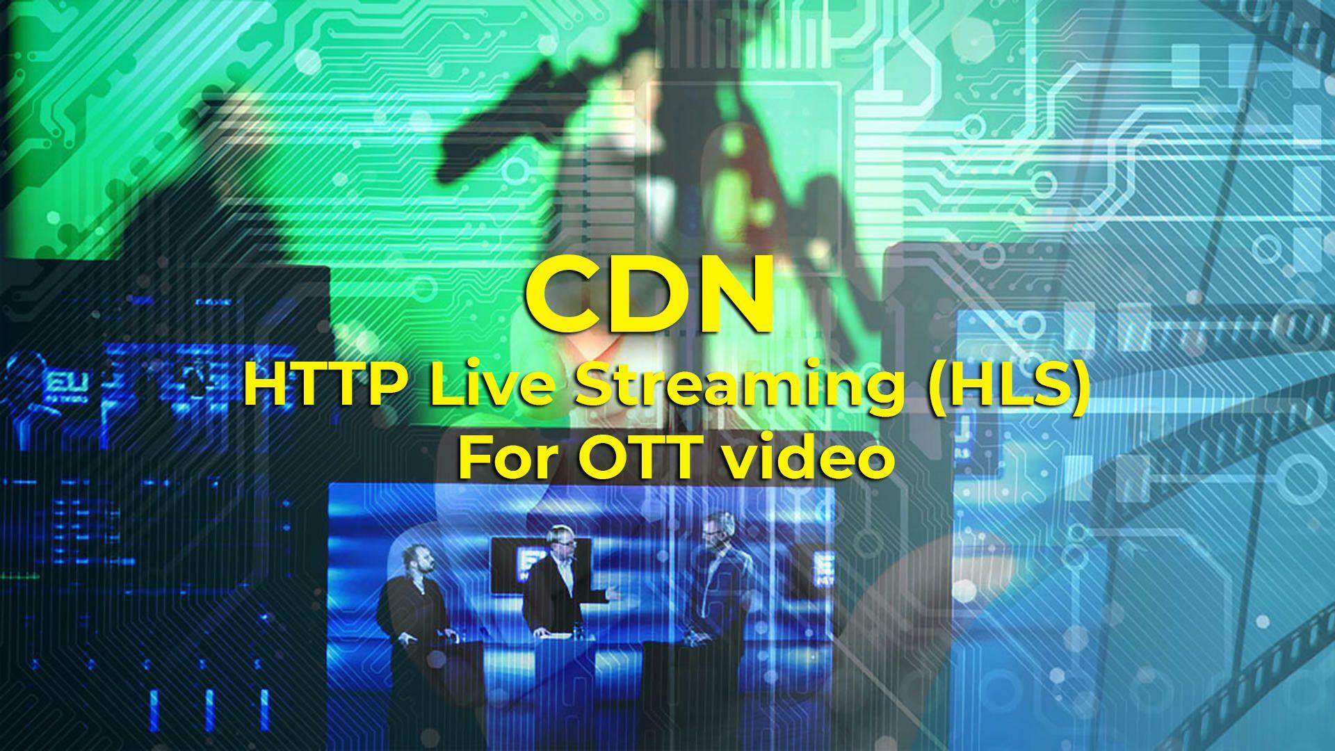 CDN HLS Streaming for OTT video