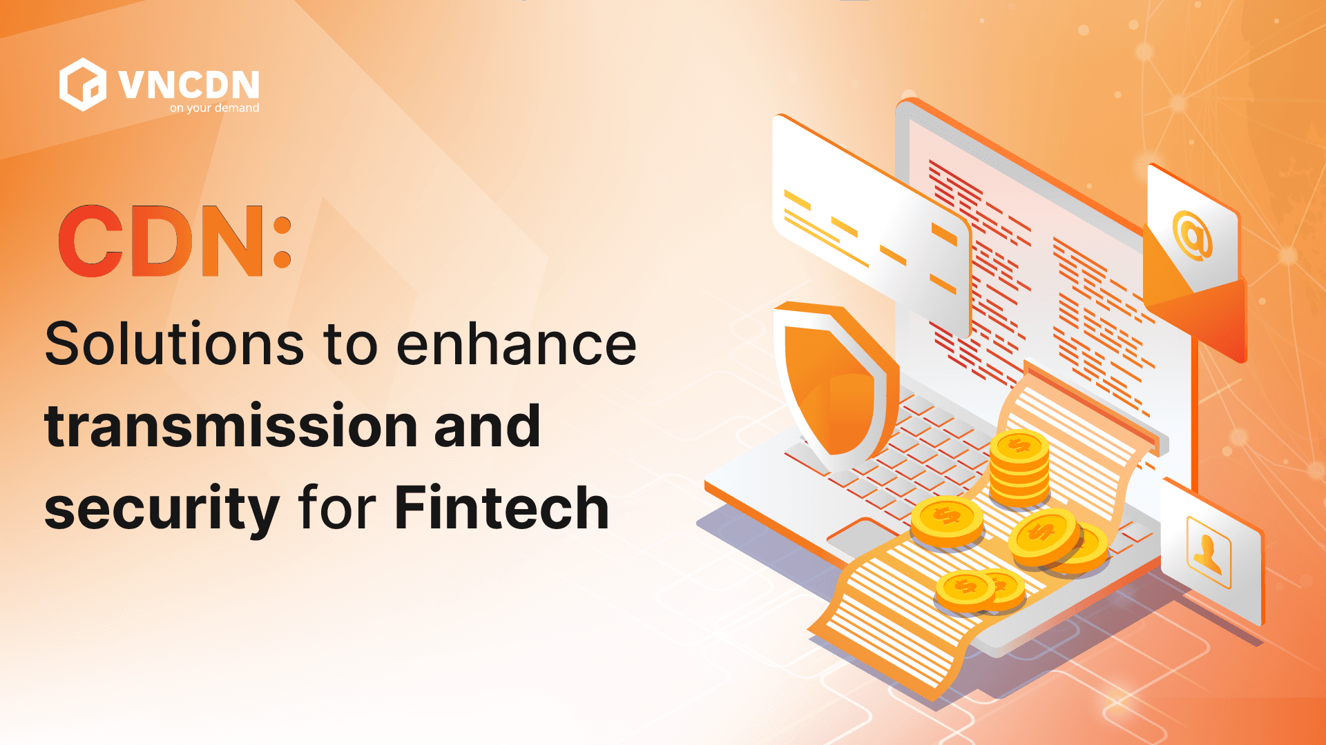 CDN supports Fintech businesses in effectively solving transmission and security challenges