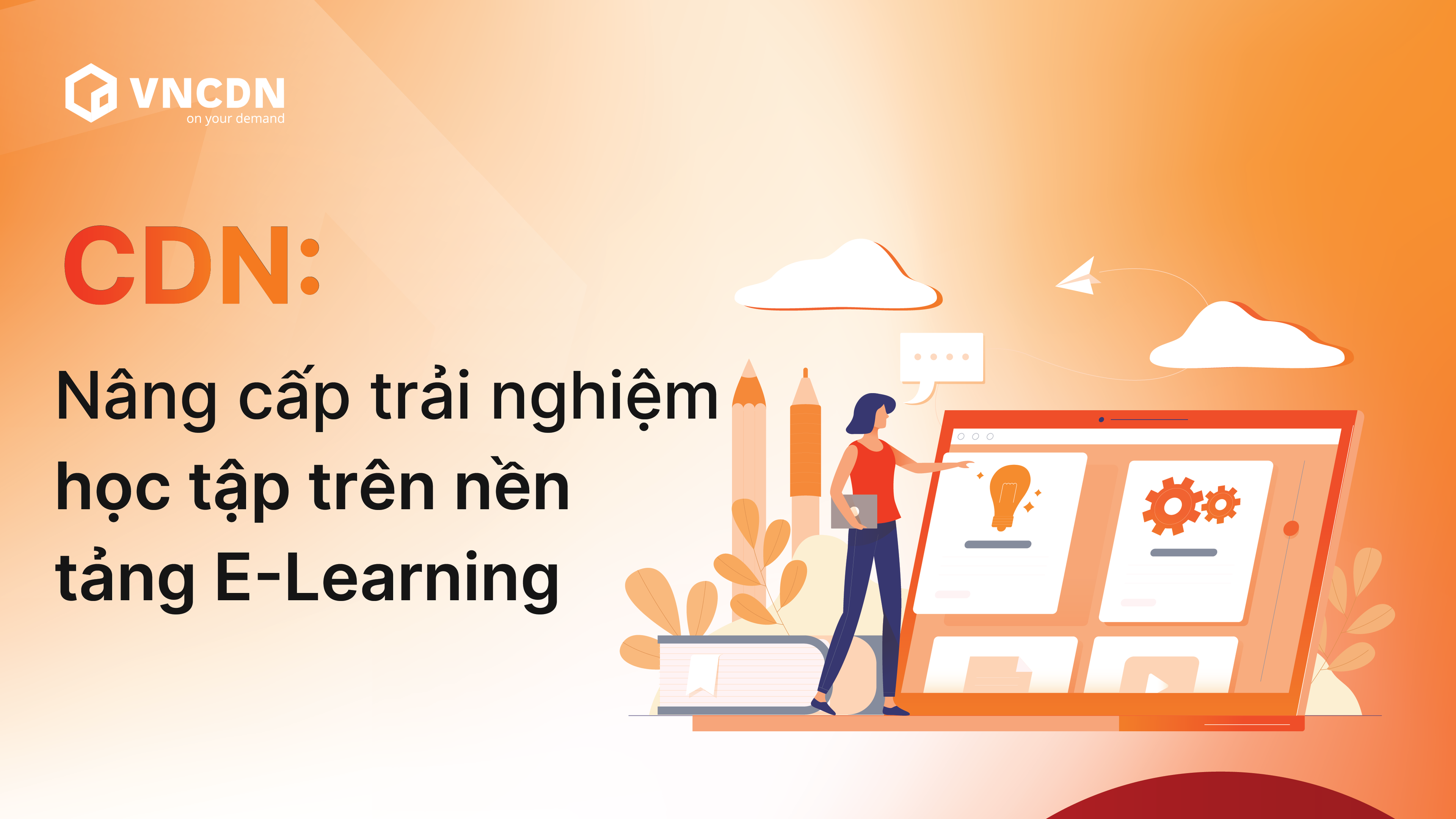 Tối ưu nền tảng E-Learning với CDN: Tăng trải nghiệm và hiệu quả học tập