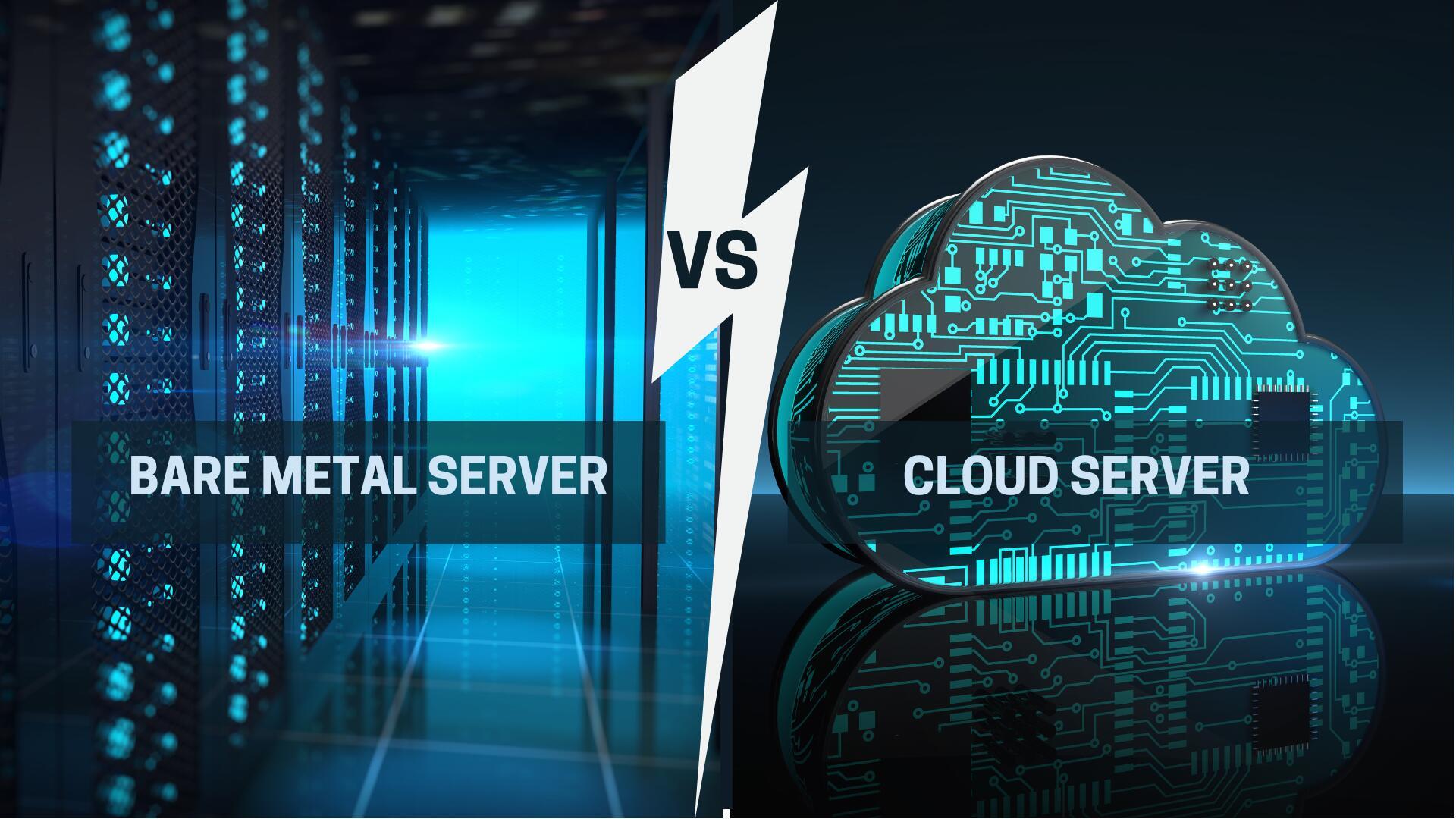 Metal Server Choose Bare Metal Server or Cloud Server?