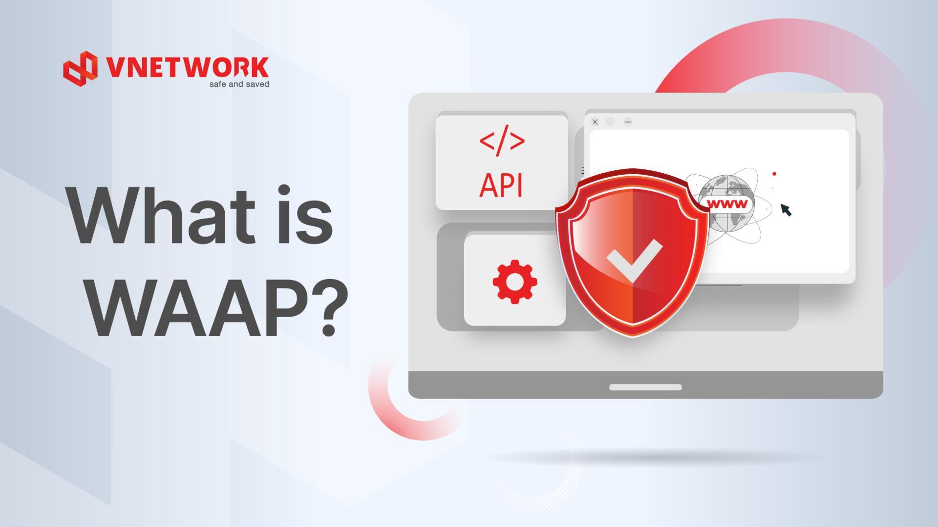 Waep Check What is WAAP? Outstanding advantages of WAAP